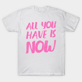 'All You Have Is Now' Cancer Awareness Shirt T-Shirt